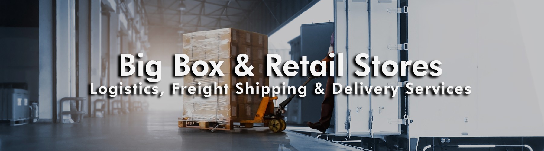 Shipping and Logistics Company for Big Box and Retail Stores